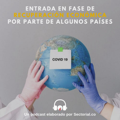 Entrada en Fase de Recuperación Económica por Parte de Algunos Países (Video y Podcast)