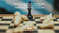 &iquest;Poder de Marca o Financiero?, las Compa&ntilde;&iacute;as Mejor Preparadas para el Futuro (Video y Podcast)