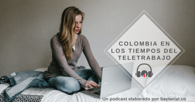 Colombia en los Tiempos del Teletrabajo (Podcast)