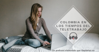 Colombia en los Tiempos del Teletrabajo (Podcast)